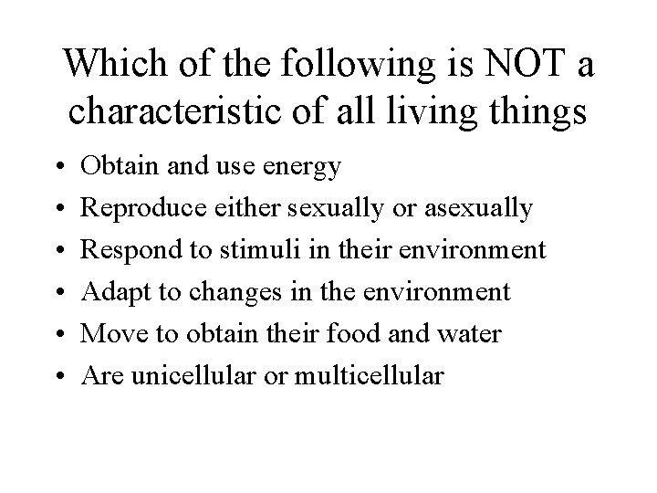Which of the following is NOT a characteristic of all living things • •
