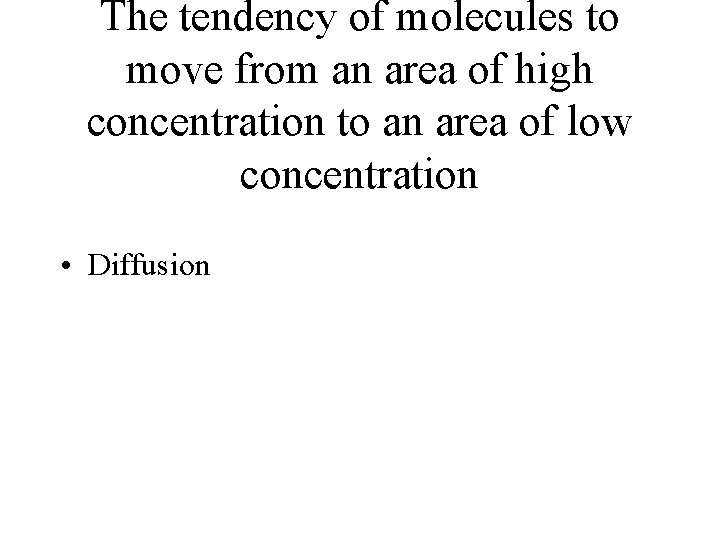 The tendency of molecules to move from an area of high concentration to an