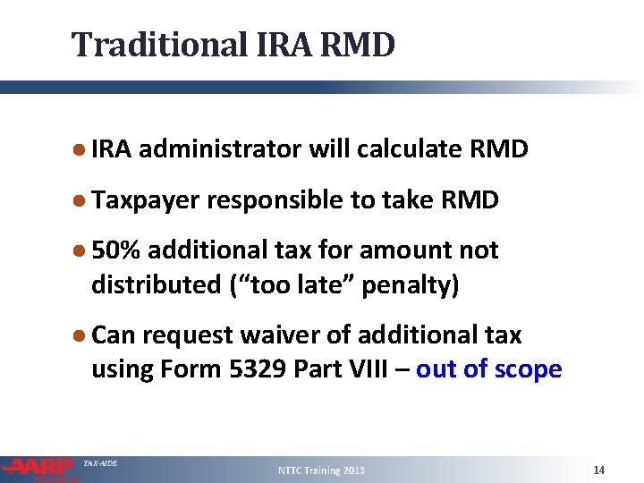 Traditional IRA RMD ● IRA administrator will calculate RMD ● Taxpayer responsible to take