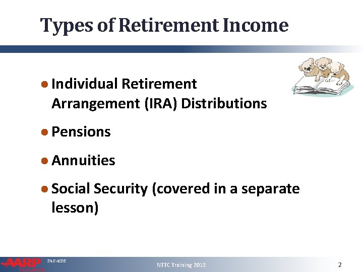 Types of Retirement Income ● Individual Retirement Arrangement (IRA) Distributions ● Pensions ● Annuities