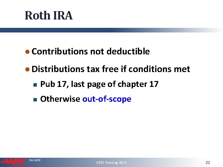 Roth IRA ● Contributions not deductible ● Distributions tax free if conditions met Pub