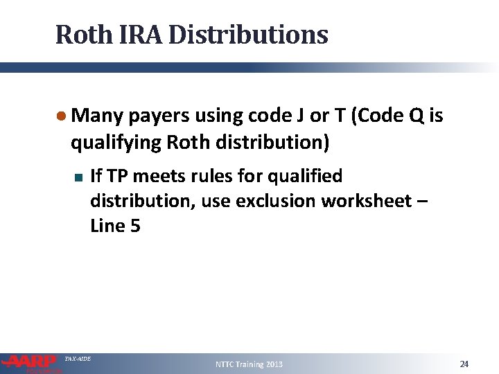 Roth IRA Distributions ● Many payers using code J or T (Code Q is