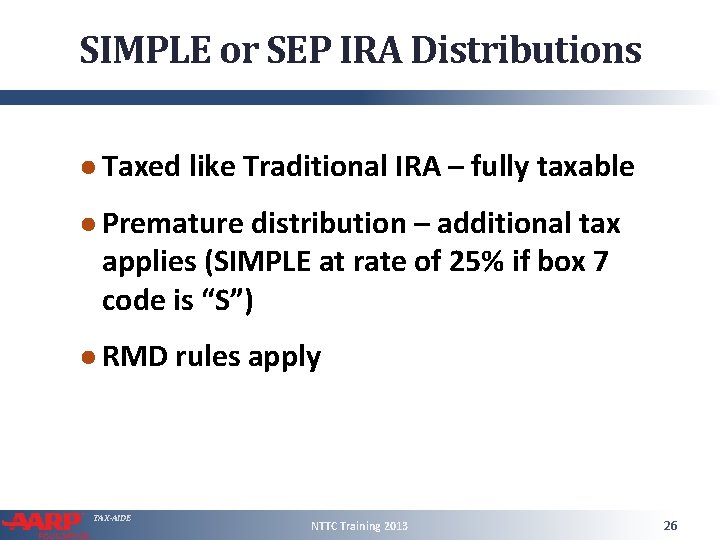 SIMPLE or SEP IRA Distributions ● Taxed like Traditional IRA – fully taxable ●