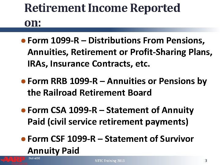 Retirement Income Reported on: ● Form 1099 -R – Distributions From Pensions, Annuities, Retirement