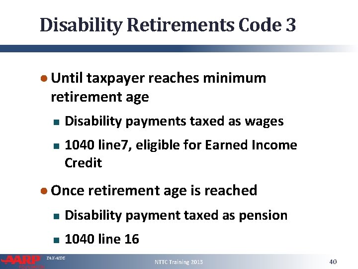 Disability Retirements Code 3 ● Until taxpayer reaches minimum retirement age Disability payments taxed