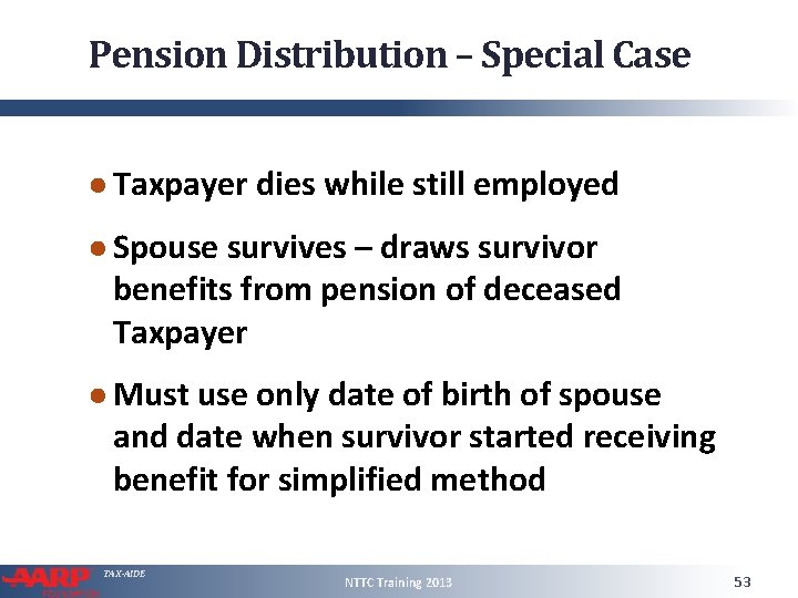 Pension Distribution – Special Case ● Taxpayer dies while still employed ● Spouse survives