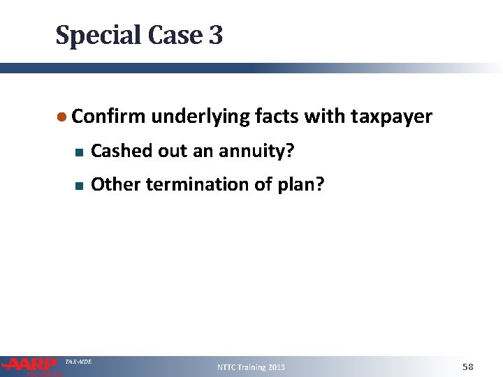 Special Case 3 ● Confirm underlying facts with taxpayer Cashed out an annuity? Other