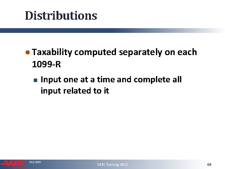 Distributions ● Taxability computed separately on each 1099 -R Input one at a time