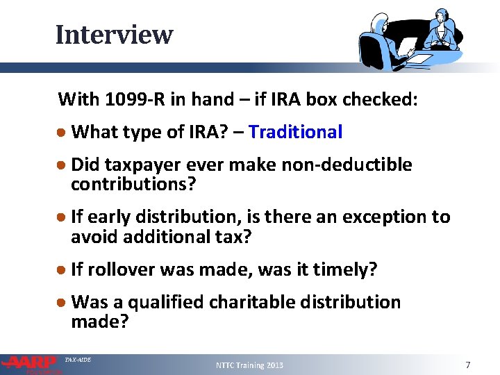 Interview With 1099 -R in hand – if IRA box checked: ● What type