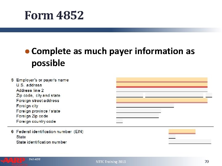 Form 4852 ● Complete as much payer information as possible TAX-AIDE NTTC Training 2013