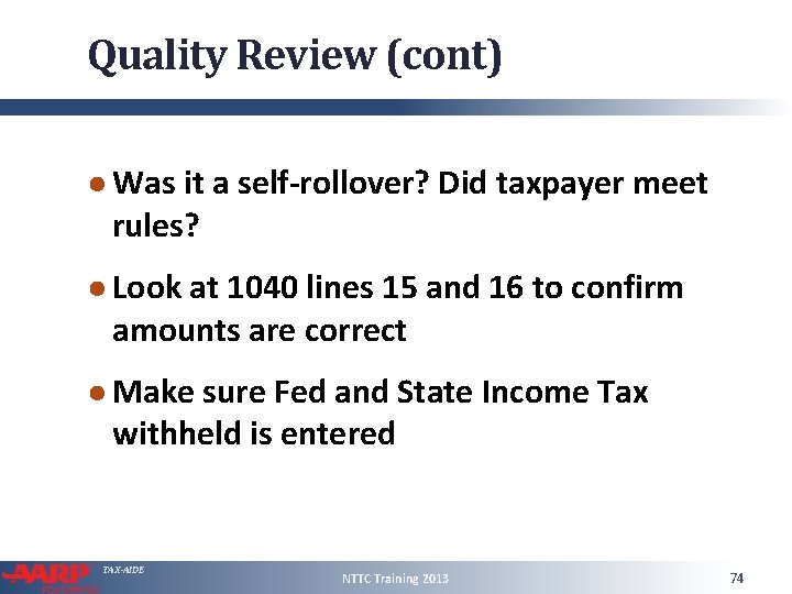 Quality Review (cont) ● Was it a self-rollover? Did taxpayer meet rules? ● Look