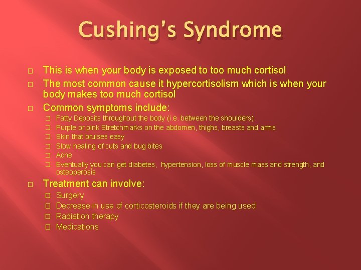 Cushing’s Syndrome � � � This is when your body is exposed to too