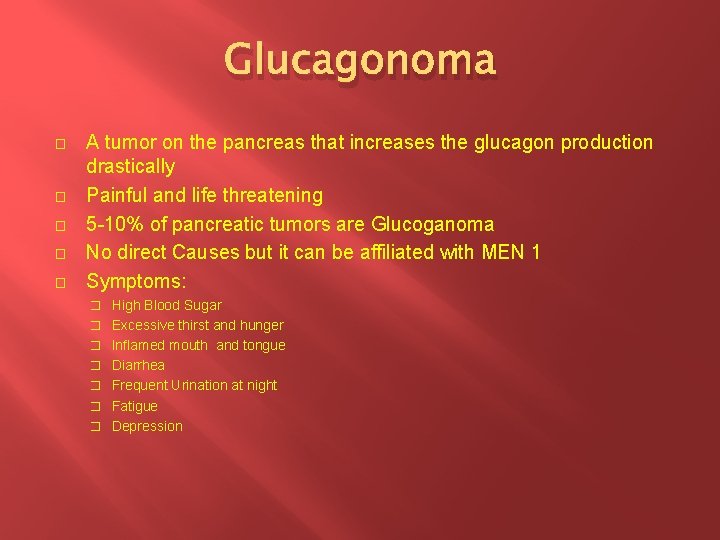 Glucagonoma � � � A tumor on the pancreas that increases the glucagon production