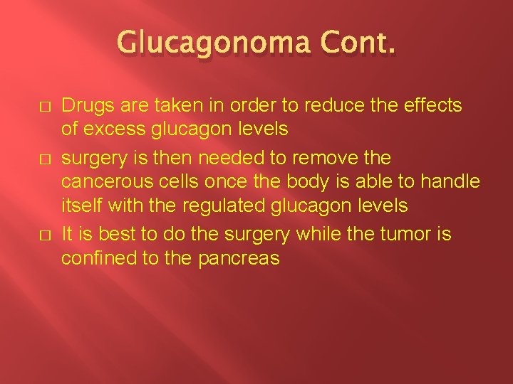 Glucagonoma Cont. � � � Drugs are taken in order to reduce the effects