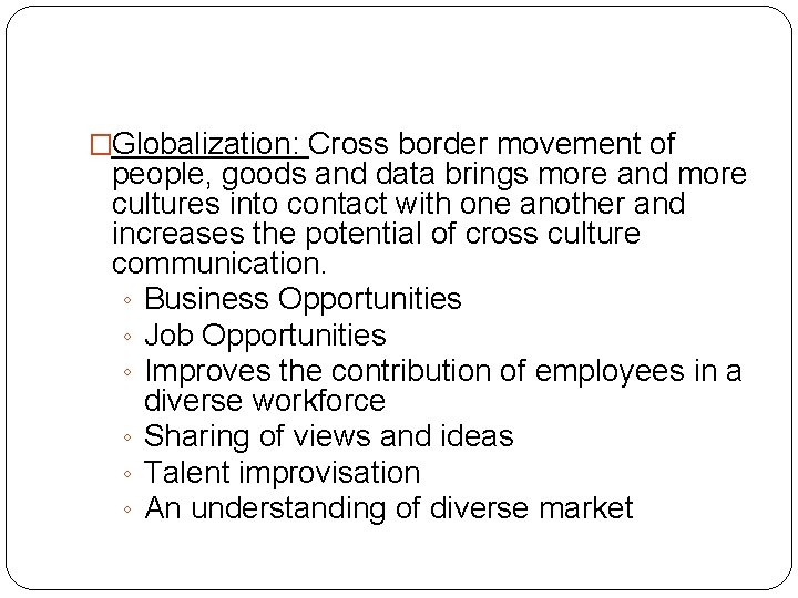 �Globalization: Cross border movement of people, goods and data brings more and more cultures