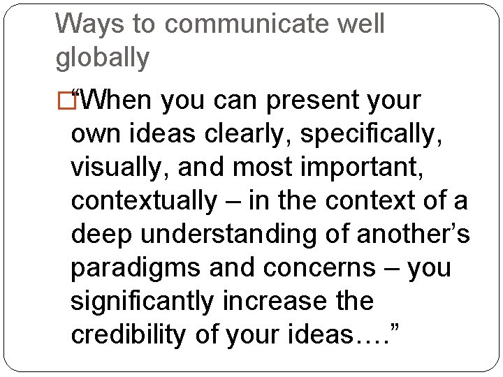 Ways to communicate well globally �“When you can present your own ideas clearly, specifically,