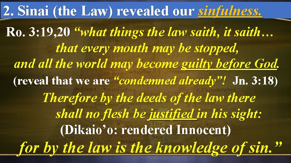 2. Sinai (the Law) revealed our sinfulness. Ro. 3: 19, 20 “what things the