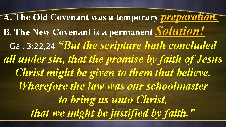 A. The Old Covenant was a temporary preparation. B. The New Covenant is a