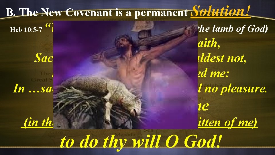 B. The New Covenant is a permanent Solution! “Wherefore when he (Jesus as the