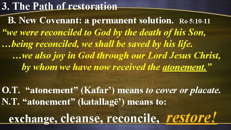 3. The Path of restoration B. New Covenant: a permanent solution. Ro 5: 10