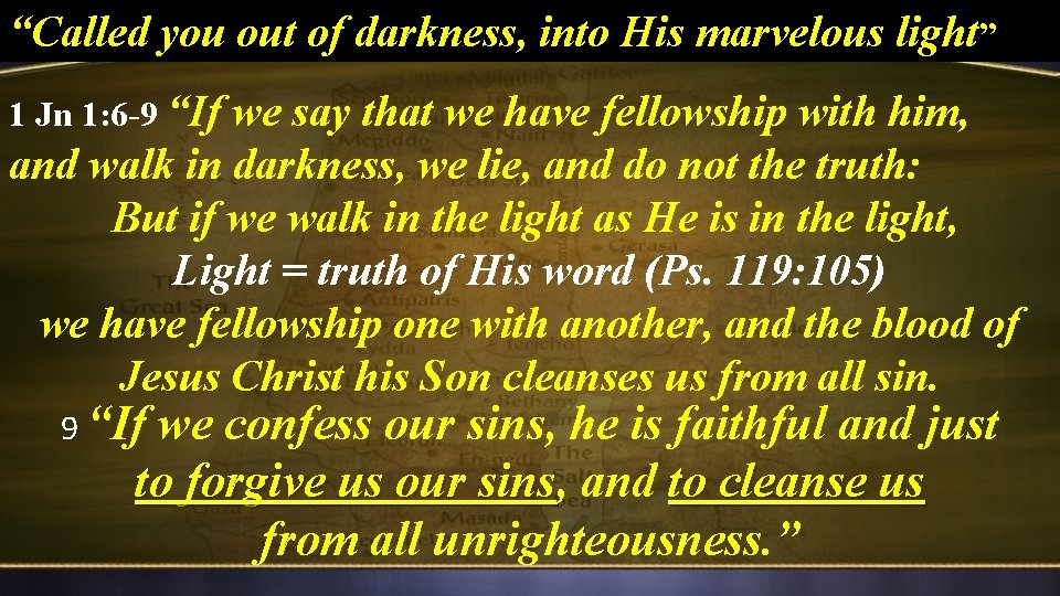 “Called you out of darkness, into His marvelous light” 1 Jn 1: 6 -9