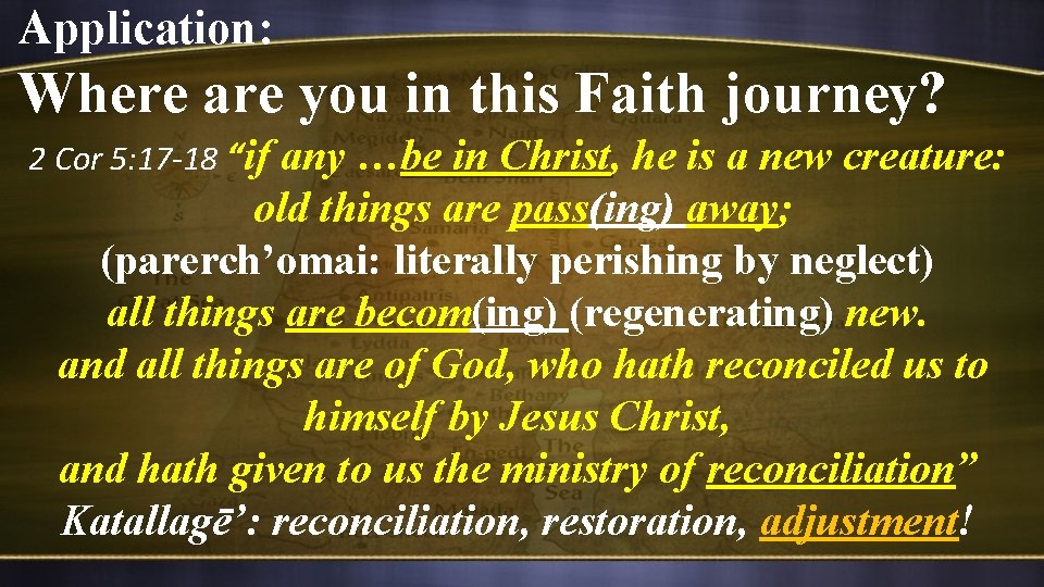 Application: Where are you in this Faith journey? 2 Cor 5: 17 -18 “if