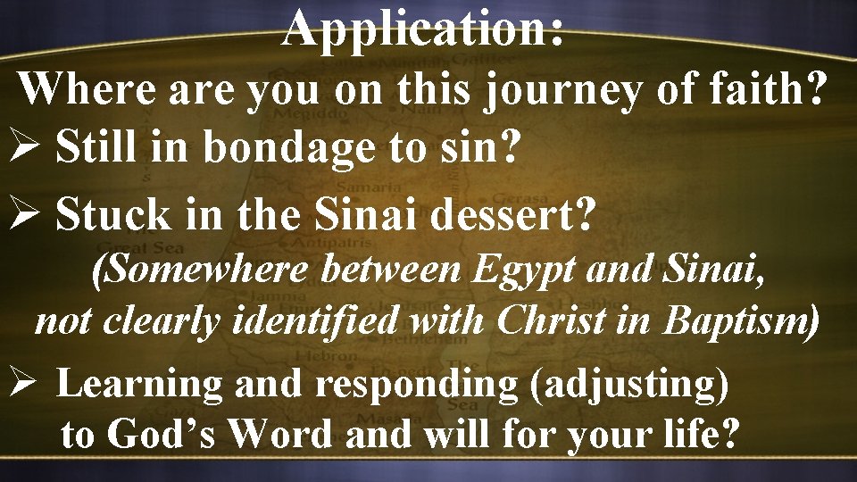 Application: Where are you on this journey of faith? Ø Still in bondage to