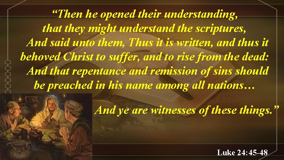 “Then he opened their understanding, that they might understand the scriptures, And said unto