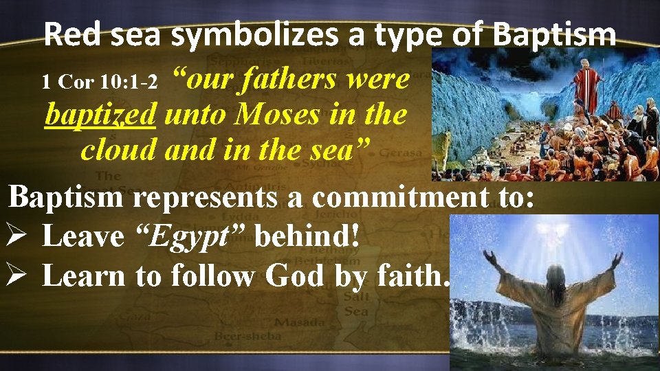 Red sea symbolizes a type of Baptism “our fathers were baptized unto Moses in
