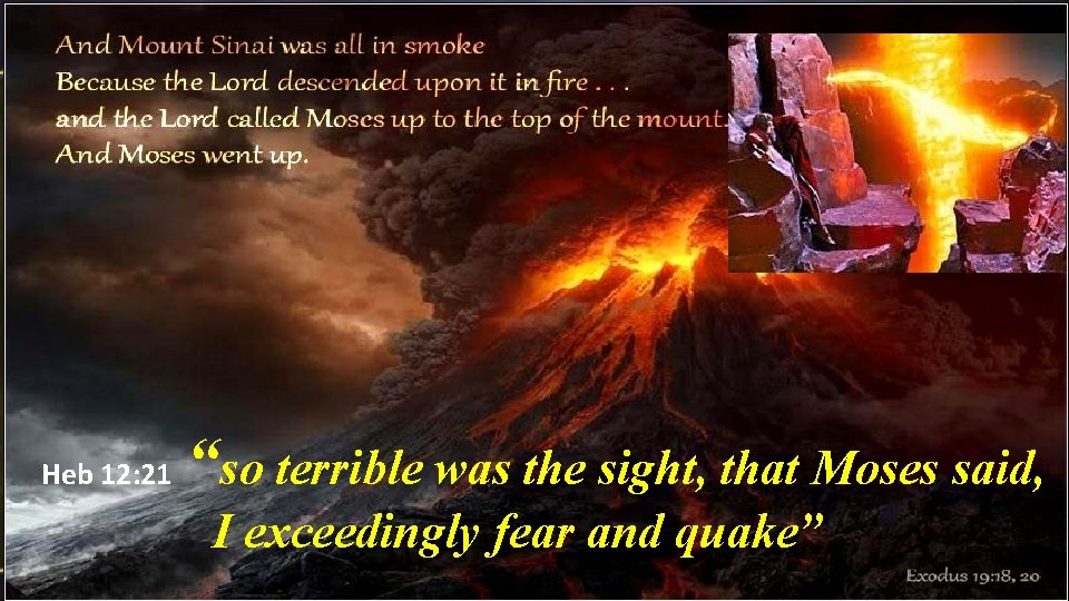 Heb 12: 21 “so terrible was the sight, that Moses said, I exceedingly fear