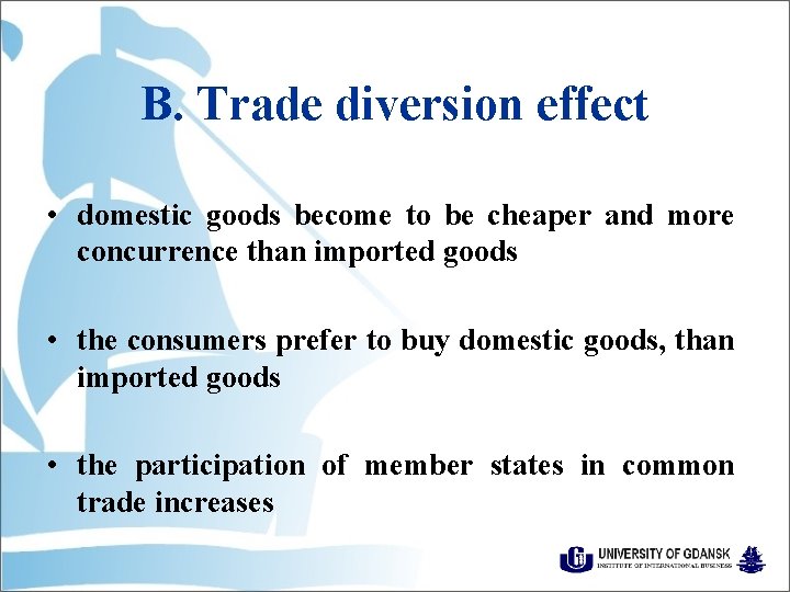 B. Trade diversion effect • domestic goods become to be cheaper and more concurrence