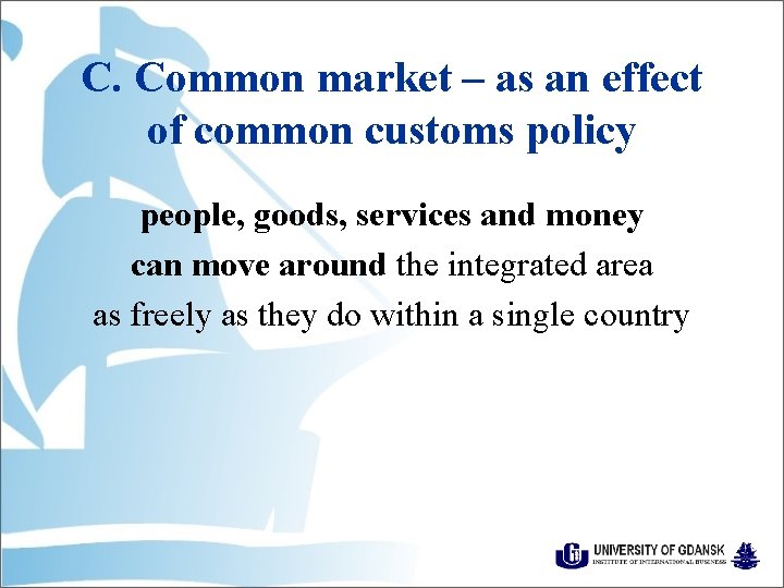 C. Common market – as an effect of common customs policy people, goods, services