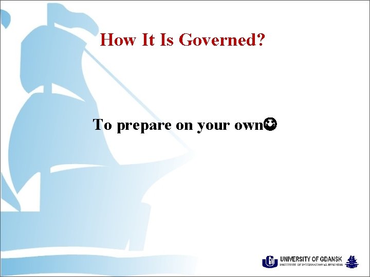 How It Is Governed? To prepare on your own 