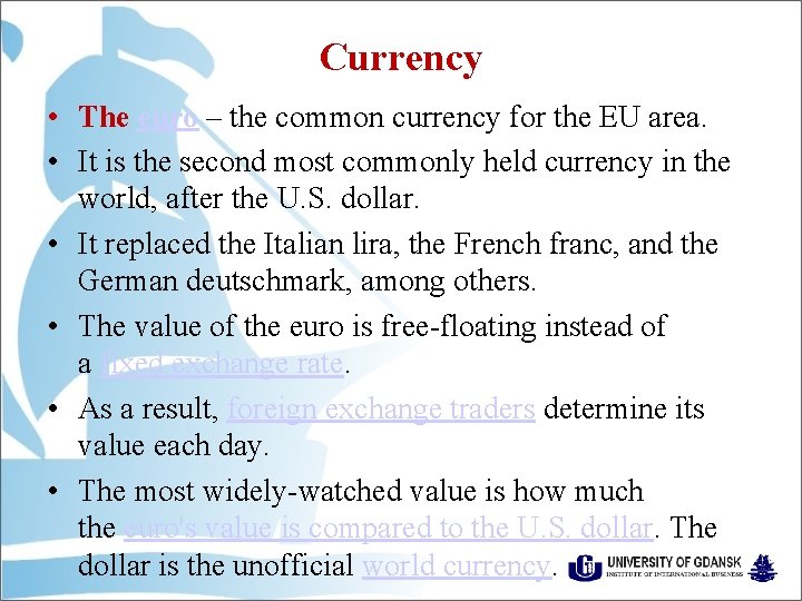 Currency • The euro – the common currency for the EU area. • It