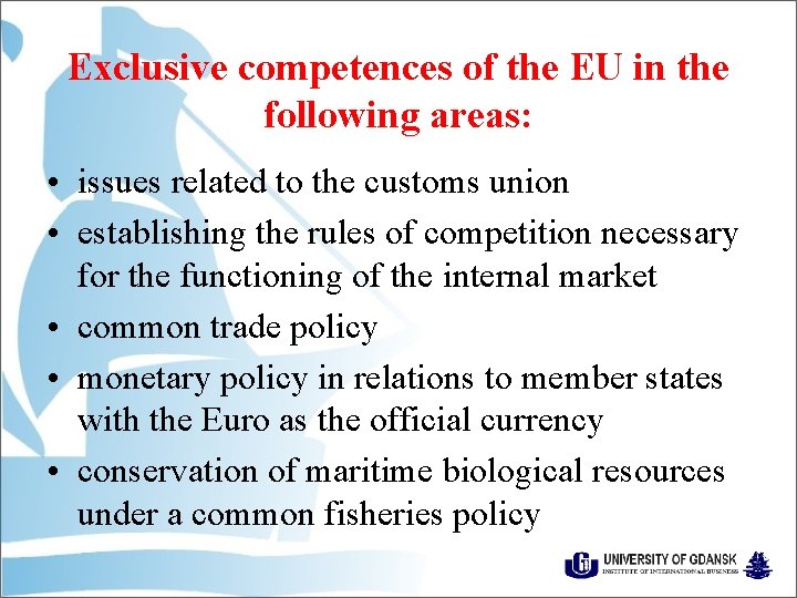 Exclusive competences of the EU in the following areas: • issues related to the