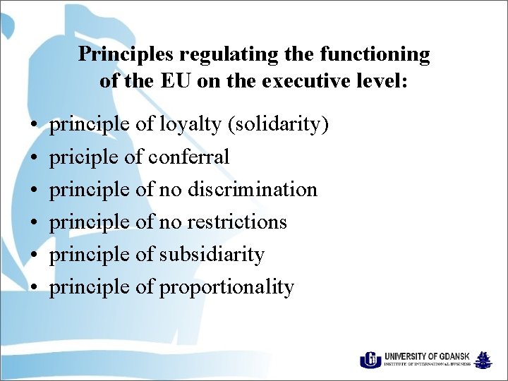 Principles regulating the functioning of the EU on the executive level: • • •