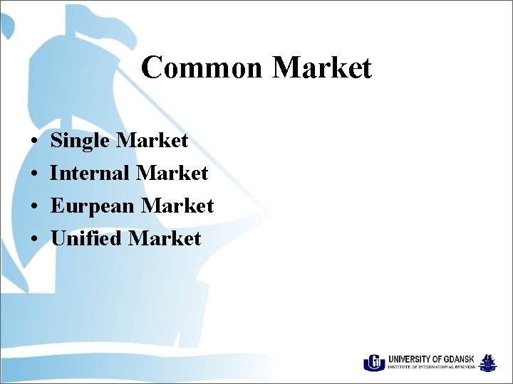 Common Market • • Single Market Internal Market Eurpean Market Unified Market 