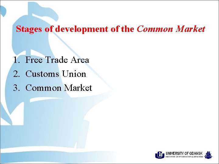 Stages of development of the Common Market 1. Free Trade Area 2. Customs Union