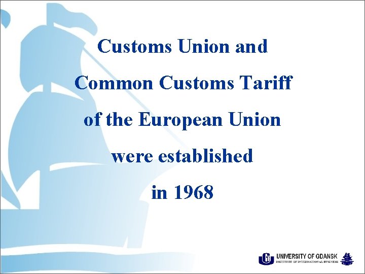 Customs Union and Common Customs Tariff of the European Union were established in 1968