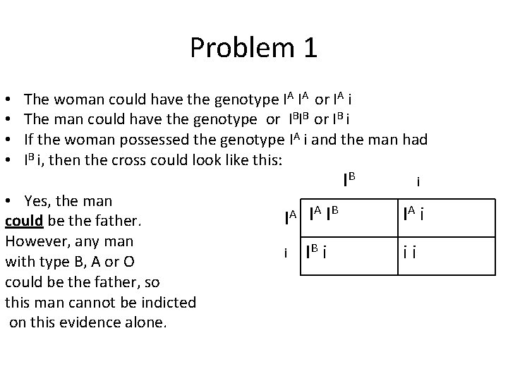 Problem 1 • • The woman could have the genotype IA IA or IA