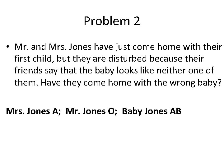 Problem 2 • Mr. and Mrs. Jones have just come home with their first