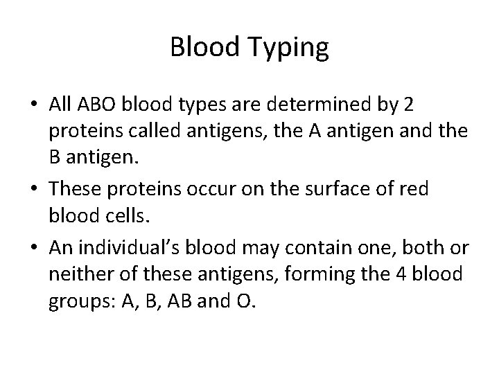 Blood Typing • All ABO blood types are determined by 2 proteins called antigens,