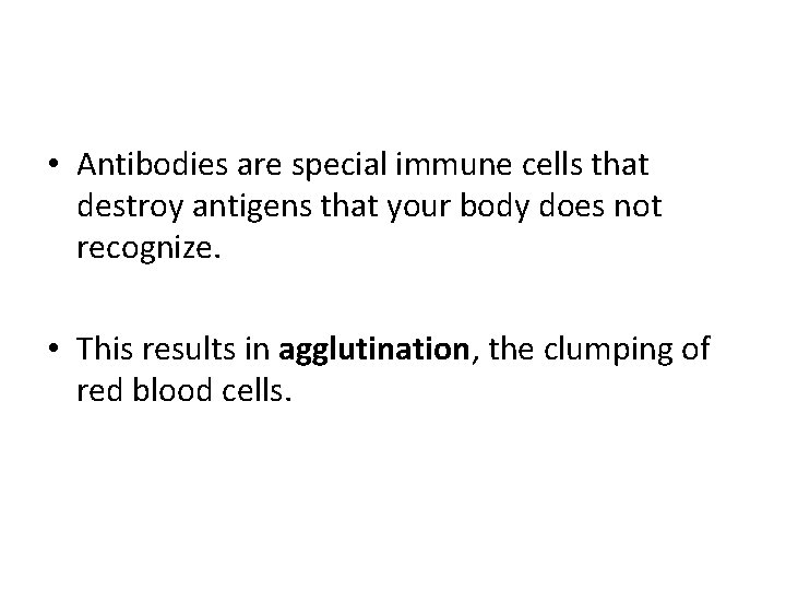  • Antibodies are special immune cells that destroy antigens that your body does