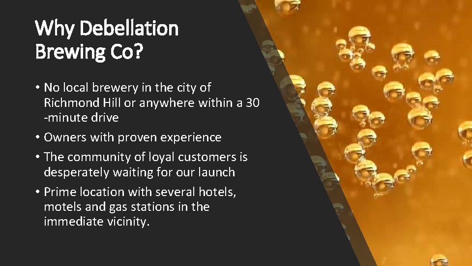 Why Debellation Brewing Co? • No local brewery in the city of Richmond Hill