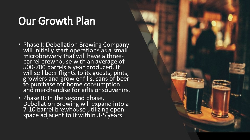 Our Growth Plan • Phase I: Debellation Brewing Company will initially start operations as