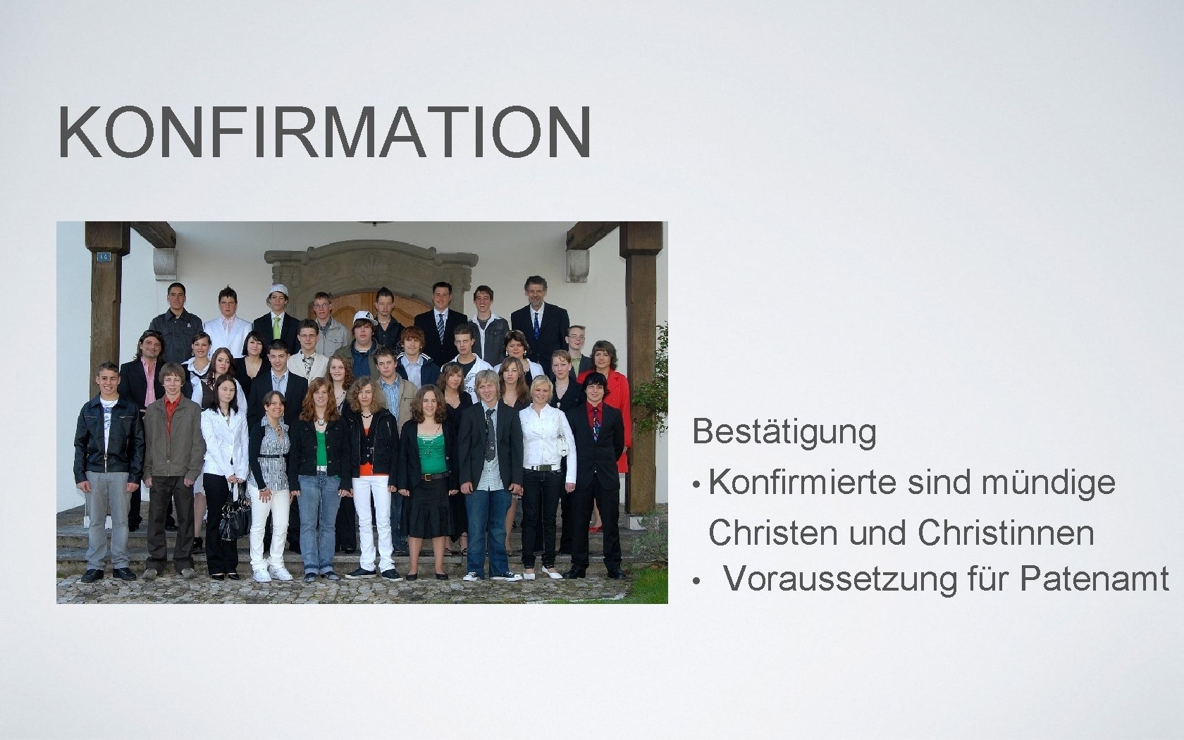 KONFIRMATION Bestätigung • Konfirmierte sind mündige Christen und Christinnen • Voraussetzung für Patenamt 