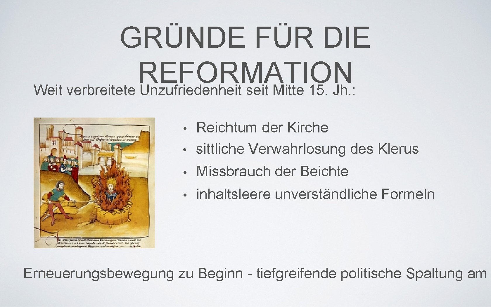 GRÜNDE FÜR DIE REFORMATION Weit verbreitete Unzufriedenheit seit Mitte 15. Jh. : Reichtum der