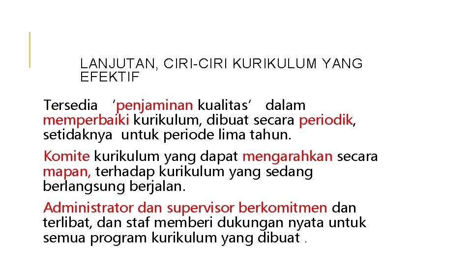 LANJUTAN, CIRI-CIRI KURIKULUM YANG EFEKTIF Tersedia ‘penjaminan kualitas’ dalam memperbaiki kurikulum, dibuat secara periodik,