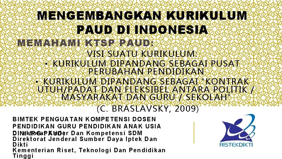 MENGEMBANGKAN KURIKULUM PAUD DI INDONESIA MEMAHAMI KTSP PAUD: VISI SUATU KURIKULUM: • KURIKULUM DIPANDANG