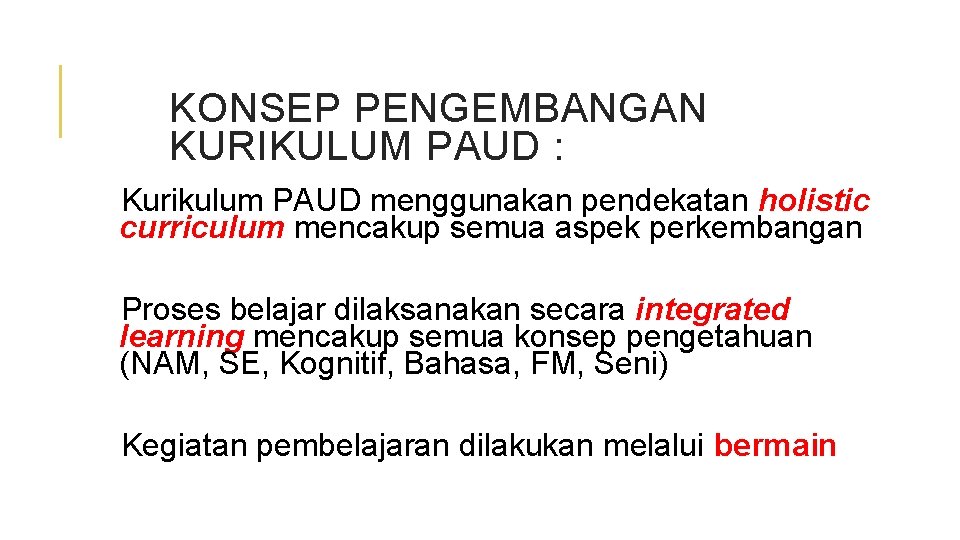 KONSEP PENGEMBANGAN KURIKULUM PAUD : Kurikulum PAUD menggunakan pendekatan holistic curriculum mencakup semua aspek